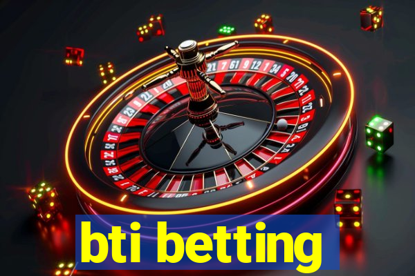 bti betting